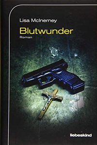 Buchcover: Lisa McInerney. Blutwunder - Roman. Liebeskind Verlagsbuchhandlung, München, 2019.