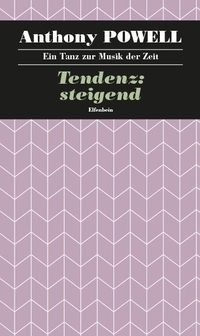 Buchcover: Anthony Powell. Tendenz: steigend - Ein Tanz zur Musik der Zeit. Band 2. Roman. Elfenbein Verlag, Berlin, 2015.