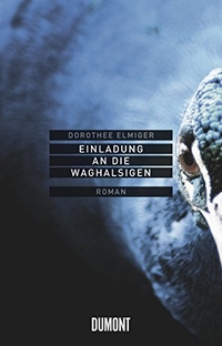 Buchcover: Dorothee Elmiger. Einladung an die Waghalsigen - Roman. DuMont Verlag, Köln, 2010.