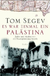 Buchcover: Tom Segev. Es war einmal ein Palästina - Juden und Araber vor der Staatsgründung Israels. Siedler Verlag, München, 2005.