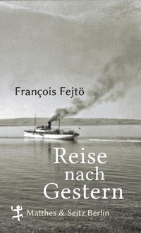 Buchcover: François Fejtö. Reise nach Gestern. Matthes und Seitz, Berlin, 2012.