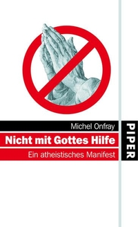 Buchcover: Michel Onfray. Wir brauchen keinen Gott - Warum man jetzt Atheist sein muss. Piper Verlag, München, 2006.