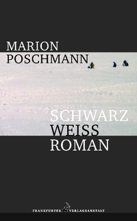 Cover: Marion Poschmann. Schwarzweißroman - Roman. Frankfurter Verlagsanstalt, Frankfurt am Main, 2005.
