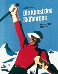 Buchcover: Jenny de Gex. Die Kunst des Skifahrens - Vintage Plakate 1890-1960. Christian Brandstätter Verlag, Wien, 2015.
