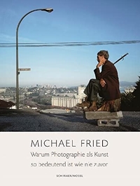 Buchcover: Michael Fried. Warum Fotografie als Kunst so bedeutend ist wie nie zuvor. Schirmer und Mosel Verlag, München, 2014.