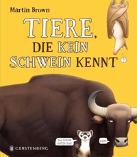 Cover: Martin Brown. Tiere, die kein Schwein kennt - (Ab 8 Jahre). Gerstenberg Verlag, Hildesheim, 2017.