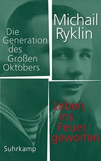 Cover: Michail Ryklin. Leben, ins Feuer geworfen - Die Generation des Großen Oktobers. Suhrkamp Verlag, Berlin, 2019.