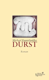 Michael Kumpfmüller. Durst - Roman. Kiepenheuer und Witsch Verlag, Köln, 2003.