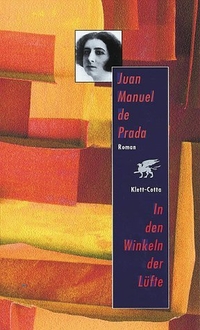 Buchcover: Juan Manuel de Prada. In den Winkeln der Lüfte - Auf der Suche nach Ana Maria Martinez Sagi. Roman. Klett-Cotta Verlag, Stuttgart, 2002.