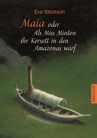Buchcover: Eva Ibbotson. Maia oder als Miss Minton ihr Korsett in den Amazonas warf. Cecilie Dressler Verlag, Hamburg, 2003.