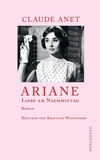 Buchcover: Claude Anet. Ariane - Liebe am Nachmittag. Roman. Dörlemann Verlag, Zürich, 2021.