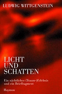 Cover: Ludwig Wittgenstein. Licht und Schatten - Ein nächtliches (Traum-)Erlebnis und ein Brief-Fragment. Haymon Verlag, Innsbruck, 2004.
