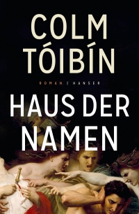 Buchcover: Colm Toibin. Haus der Namen - Roman. Carl Hanser Verlag, München, 2020.