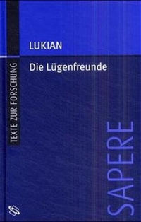 Buchcover: Lukian. Die Lügenfreunde - Oder: Der Ungläubige. Griechisch-Deutsch. Wissenschaftliche Buchgesellschaft, Darmstadt, 2001.