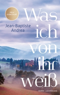 Jean-Baptiste Andrea. Was ich von ihr weiß - Roman . Luchterhand Literaturverlag, München, 2025.