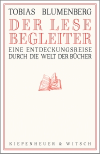 Buchcover: Tobias Blumenberg. Der Lesebegleiter - Eine Entdeckungsreise durch die Welt der Bücher. Kiepenheuer und Witsch Verlag, Köln, 2019.