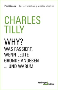 Buchcover: Charles Tilly. Why? - Was passiert, wenn Leute Gründe angeben... und warum. Hamburger Edition, Hamburg, 2021.