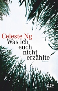 Buchcover: Celeste Ng. Was ich euch nicht erzählte - Roman. dtv, München, 2016.