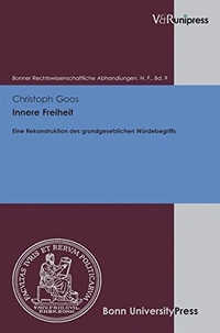 Buchcover: Christoph Goos. Innere Freiheit - Eine Rekonstruktion des grundgesetzlichen Würdebegriffs. Vandenhoeck und Ruprecht Verlag, Göttingen, 2011.