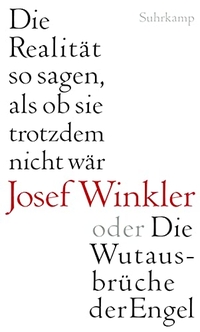 Cover: Josef Winkler. Die Realität so sagen, als ob sie trotzdem nicht wär - oder Die Wutausbrüche der Engel. Suhrkamp Verlag, Berlin, 2011.
