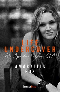 Buchcover: Amaryllis Fox. Life Undercover - Als Agentin bei der CIA. Carl Hanser Verlag, München, 2019.