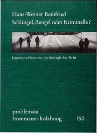 Buchcover: Hans-Werner Reinfried. Schlingel, Bengel oder Kriminelle? - Jugendprobleme aus psychologischer Sicht. Frommann-Holzboog Verlag, Stuttgart-Bad Cannstatt, 2003.