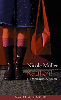 Buchcover: Nicole Müller. Kaufen! - Ein Warenhausroman. Nagel und Kimche Verlag, Zürich, 2005.