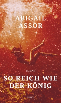 Buchcover: Abigail Assor. So reich wie der König - Roman. Insel Verlag, Berlin, 2022.