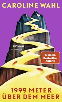 Caroline Wahl. 1999 Meter über dem Meer - Roman. Rowohlt Verlag, Hamburg, 2026. Caroline Wahl. 1999 Meter über dem Meer - Roman. Rowohlt Verlag, Hamburg, 2026.