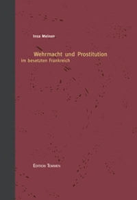 Buchcover: Insa Meinen. Wehrmacht und Prostitution im besetzten Frankreich. Edition Temmen, Bremen, 2002.