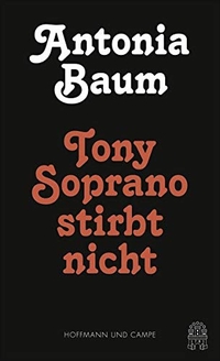 Cover: Antonia Baum. Tony Soprano stirbt nicht. Hoffmann und Campe Verlag, Hamburg, 2016.