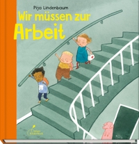 Buchcover: Pija Lindenbaum. Wir müssen zur Arbeit - (Ab 4 Jahre). Klett Kinderbuch Verlag, Leipzig, 2021.