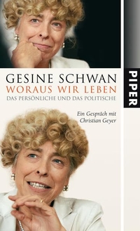 Buchcover: Gesine Schwan. Woraus wir leben - Das Persönliche und das Politische. Im Gespräch mit Christian Geyer. Piper Verlag, München, 2009.