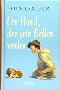 Buchcover: Eoin Colfer. Der Hund, der sein Bellen verlor - (Ab 6 Jahre). Orell Füssli Verlag, Zürich, 2019.