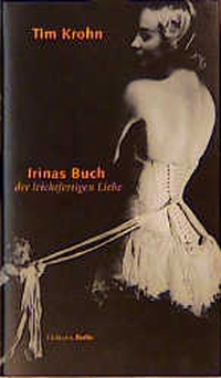 Buchcover: Tim Krohn. Irinas Buch der leichtfertigen Liebe - Roman. Eichborn Verlag, Köln, 2000.