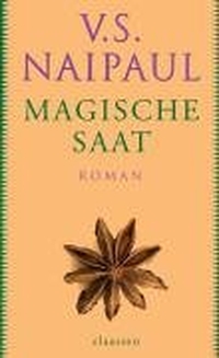 Cover: V.S. Naipaul. Magische Saat - Roman. Claassen Verlag, Berlin, 2005.