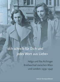 Buchcover: Helga Aichinger / Ilse Aichinger. "Ich schreib für Dich und jedes Wort aus Liebe" - Briefwechsel, Wien-London 1939-1947. Edition Korrespondenzen, Wien, 2021.