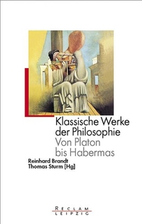 Buchcover: Reinhard Brandt (Hg.) / Thomas Sturm (Hg.). Klassische Werke der Philosophie - Von Aristoteles bis Habermas. Reclam Verlag, Stuttgart, 2002.