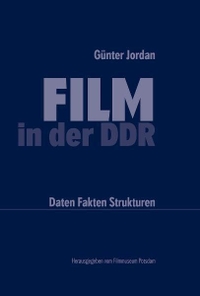 Cover: Günter Jordan. Film in der DDR - Daten, Fakten, Strukturen. Filmmuseum Potsdam, Potsdam, 2009.