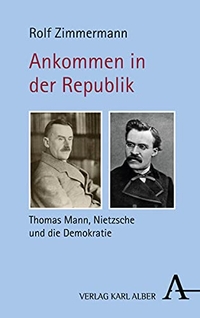 Buchcover: Rolf Zimmermann. Ankommen in der Republik - Thomas Mann, Nietzsche und die Demokratie. Karl Alber Verlag, Freiburg i.Br., 2017.