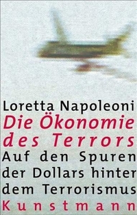 Cover: Loretta Napoleoni. Die Ökonomie des Terrors - Auf den Spuren der Dollars hinter dem Terrorismus. Antje Kunstmann Verlag, München, 2004.