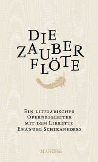 Buchcover: Jan Assmann. Die Zauberflöte - Ein literarischer Opernbegleiter. Mit dem Libretto Emanuel Schikaneders und verwandten Märchendichtungen. Manesse Verlag, Zürich, 2012.