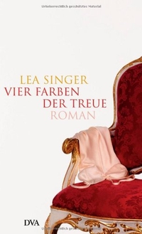 Buchcover: Lea Singer. Vier Farben der Treue - Roman. Deutsche Verlags-Anstalt (DVA), München, 2006.