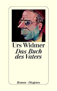 Buchcover: Urs Widmer. Das Buch des Vaters - Roman. Diogenes Verlag, Zürich, 2004.