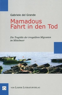 Buchcover: Gabriele del Grande. Mamadous Fahrt in den Tod  - Die Tragödie der irregulären Migranten im Mittelmeer. Loeper Verlag, Karlsruhe, 2008.
