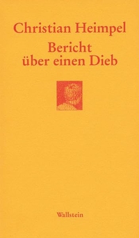 Buchcover: Christian Heimpel. Bericht über einen Dieb. Wallstein Verlag, Göttingen, 2004.