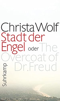 Buchcover: Christa Wolf. Stadt der Engel - oder The Overcoat of Dr. Freud. Suhrkamp Verlag, Berlin, 2010.