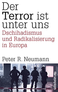 Buchcover: Peter R. Neumann. Der Terror ist unter uns - Dschihadismus, Radikalisierung und Terrorismus in Europa. Ullstein Verlag, Berlin, 2016.