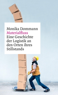 Buchcover: Monika Dommann. Materialfluss - Eine Geschichte der Logistik an den Orten ihres Stillstands. S. Fischer Verlag, Frankfurt am Main, 2023.
