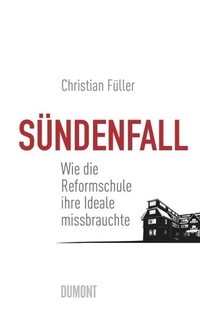 Buchcover: Christian Füller. Sündenfall - Wie die Reformschule ihre Ideale missbrauchte. DuMont Verlag, Köln, 2011.